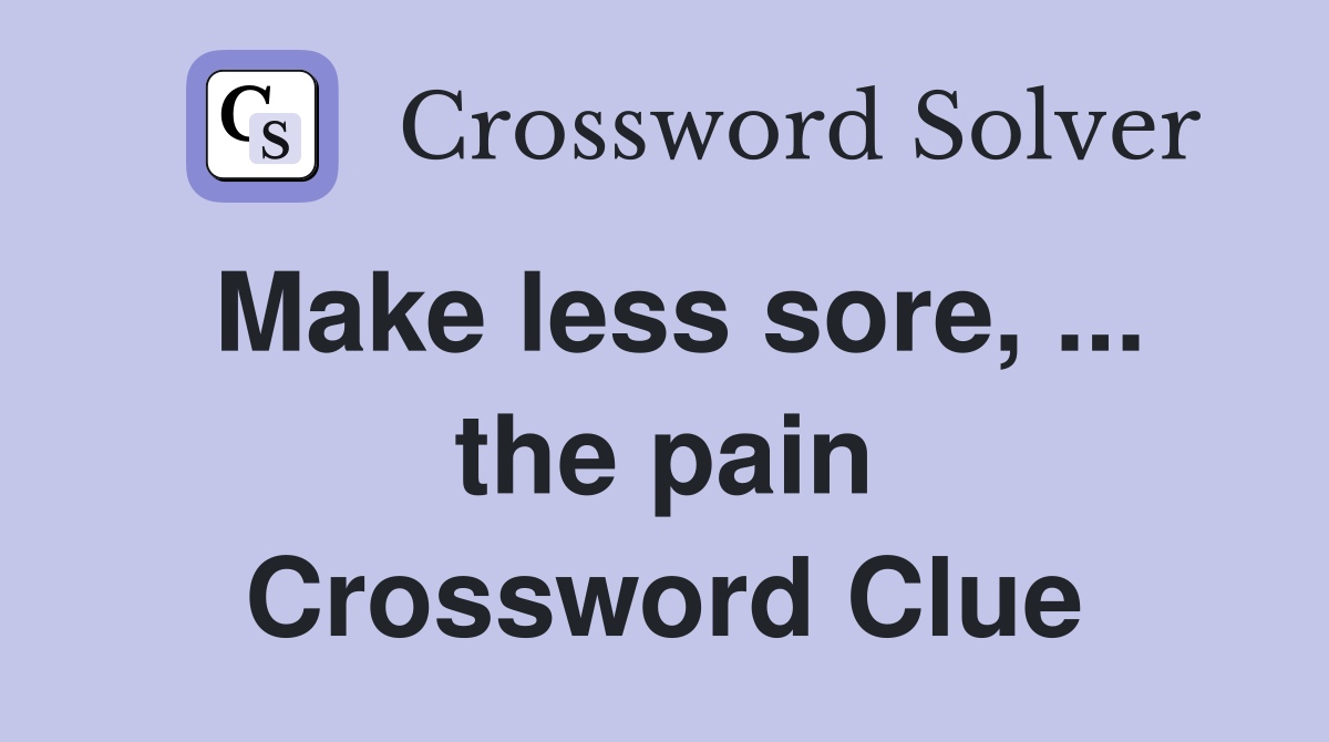 Make less sore, ... the pain Crossword Clue
