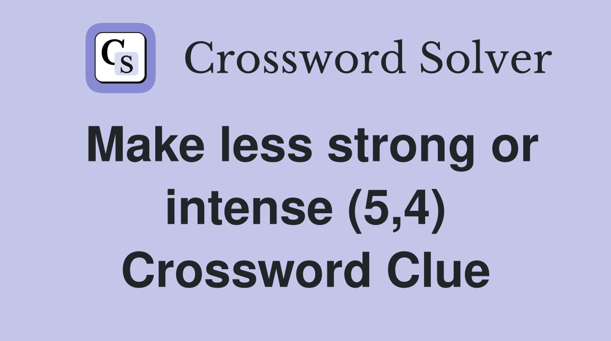 Make less strong or intense (5,4) Crossword Clue