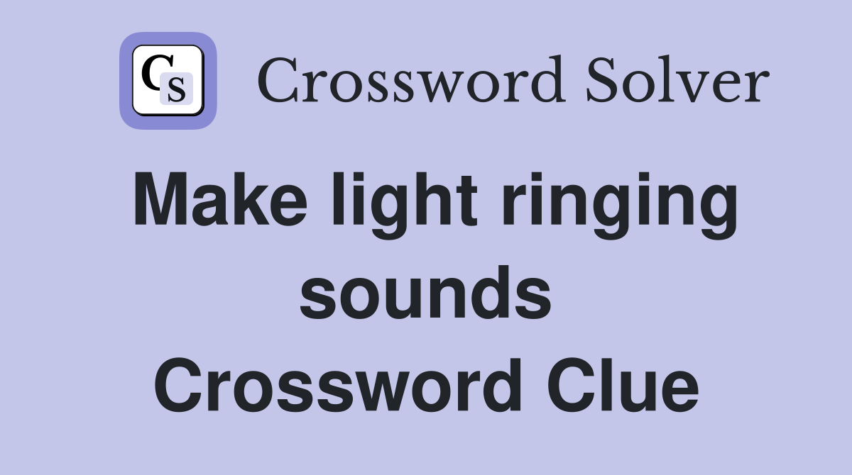 Make light ringing sounds Crossword Clue