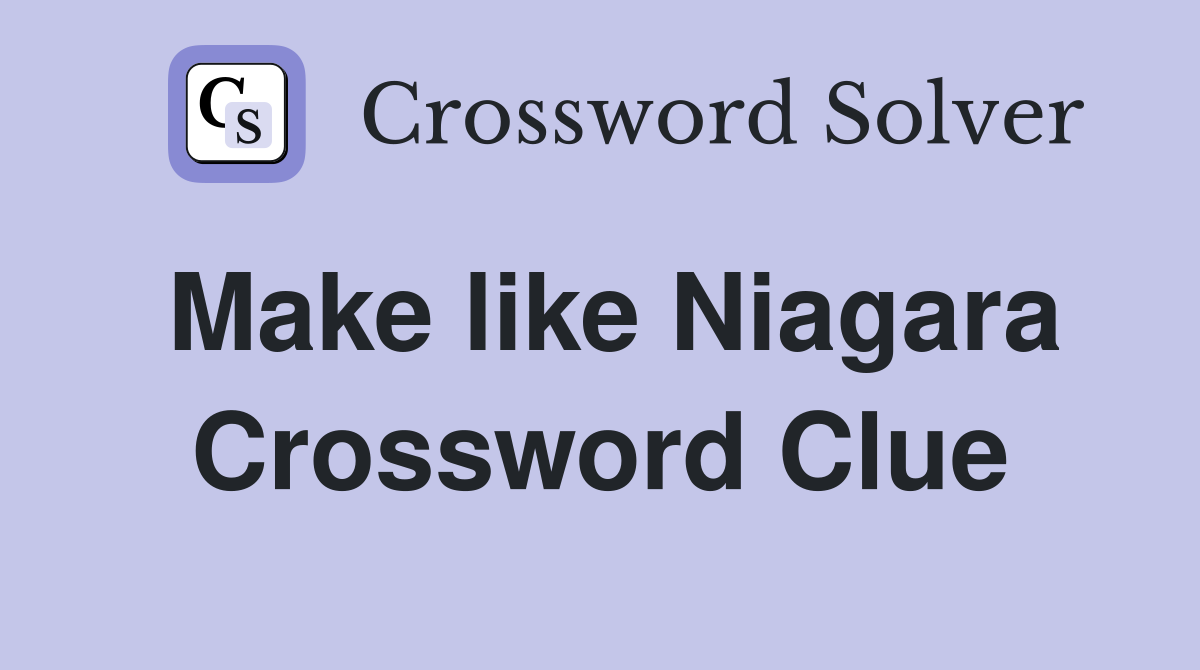 Make like Niagara Crossword Clue