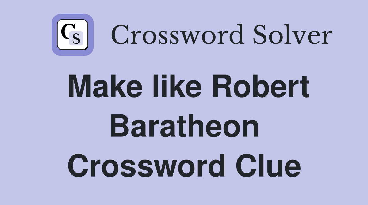 Make like Robert Baratheon Crossword Clue