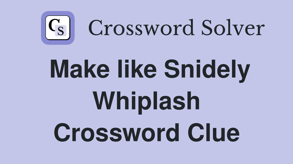 Make like Snidely Whiplash Crossword Clue