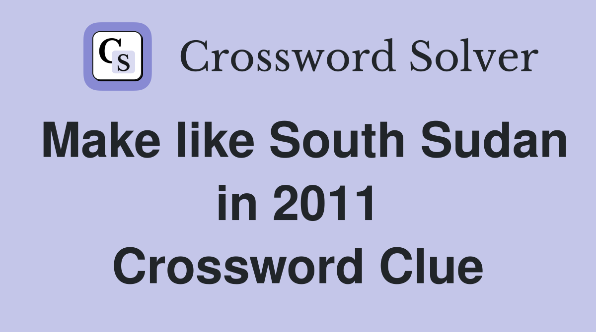 Make like South Sudan in 2011 Crossword Clue