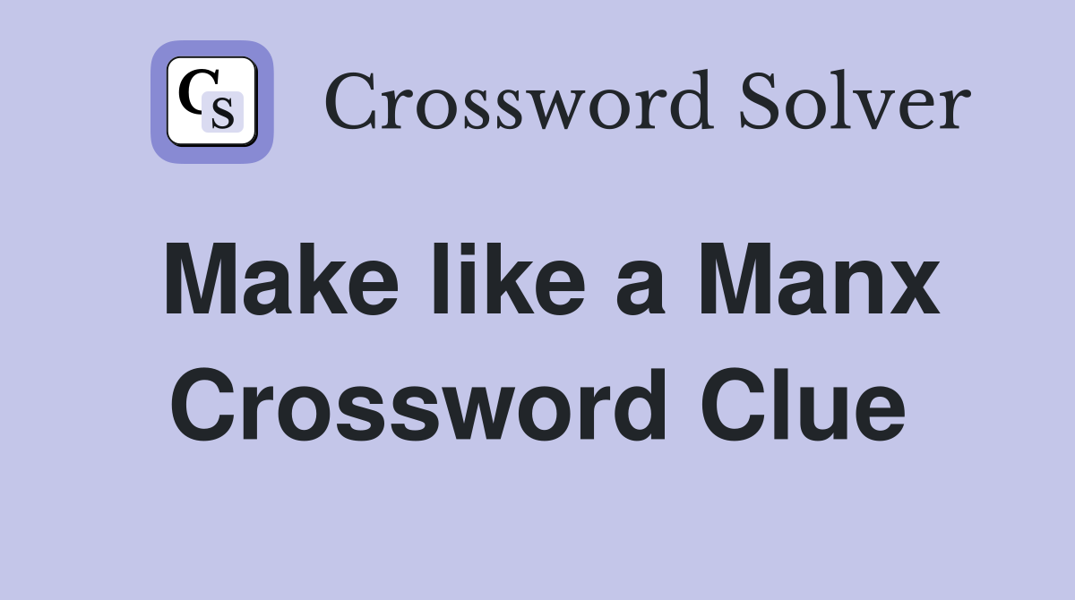 Make like a Manx Crossword Clue
