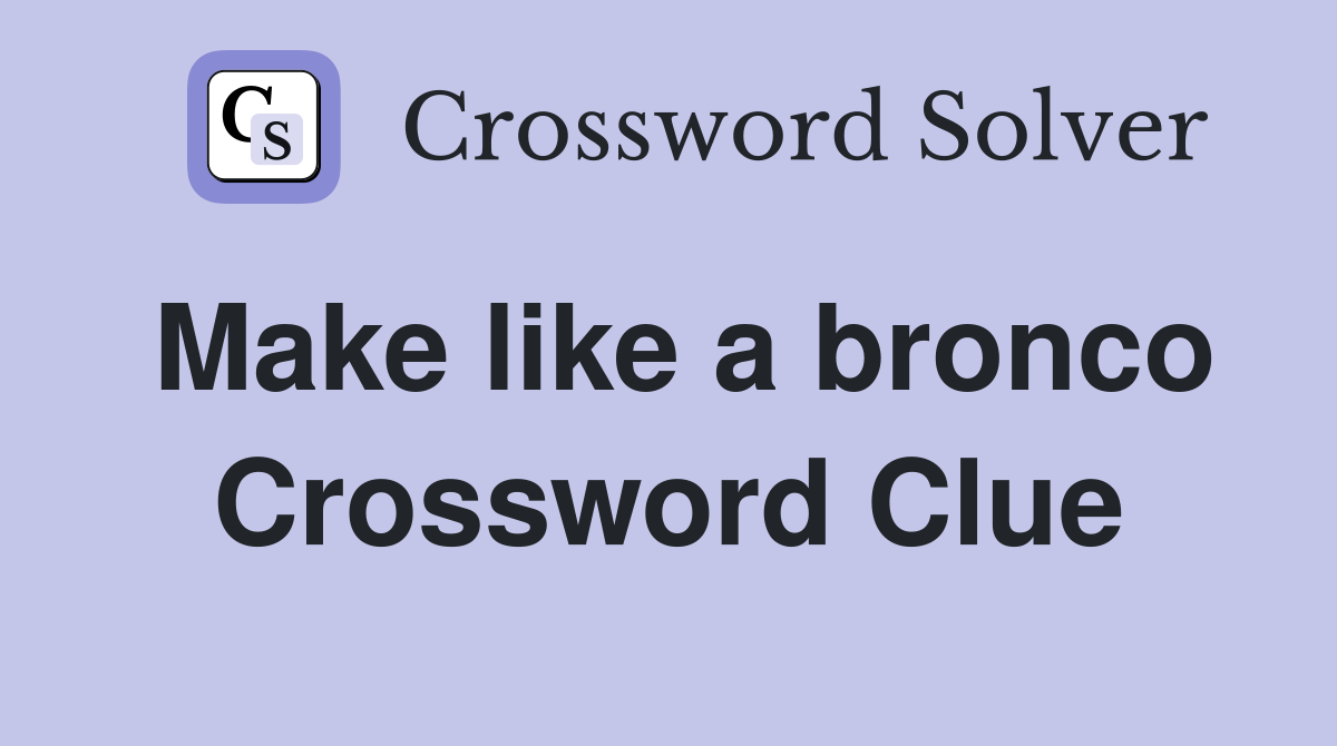 Make like a bronco Crossword Clue