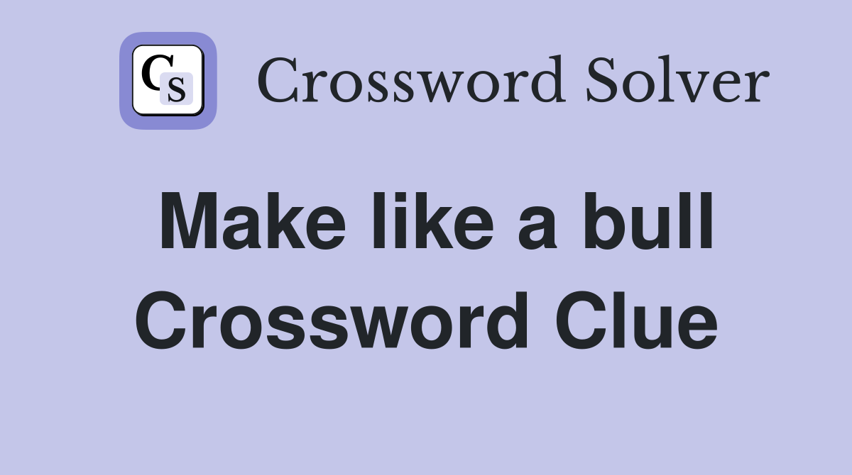 Make like a bull Crossword Clue