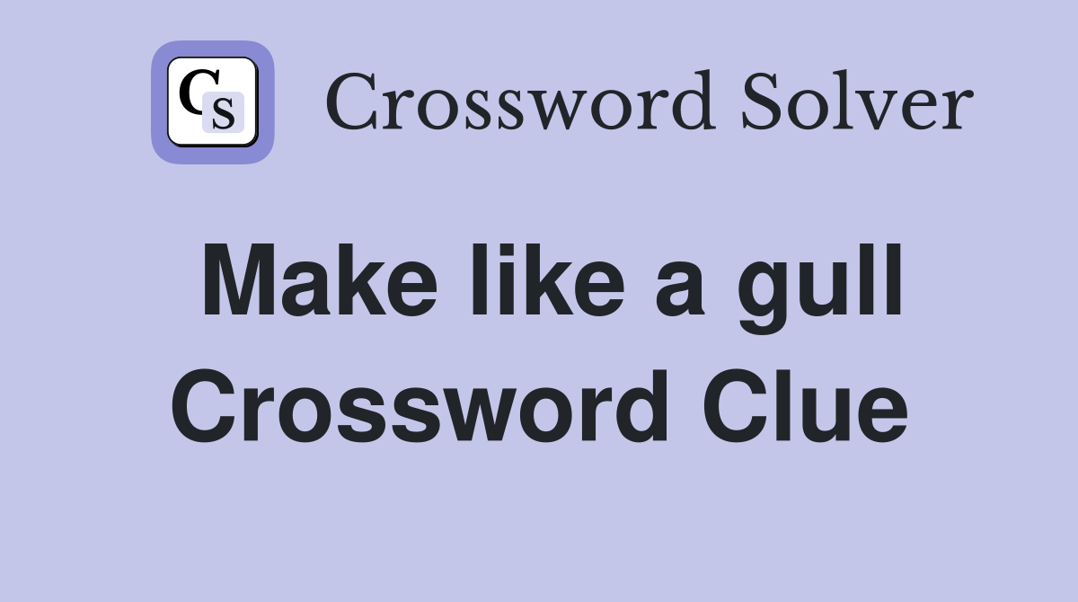 Make like a gull Crossword Clue