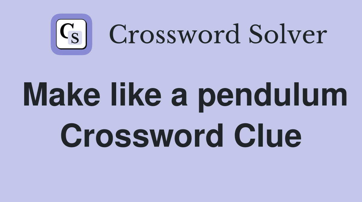 Make like a pendulum Crossword Clue
