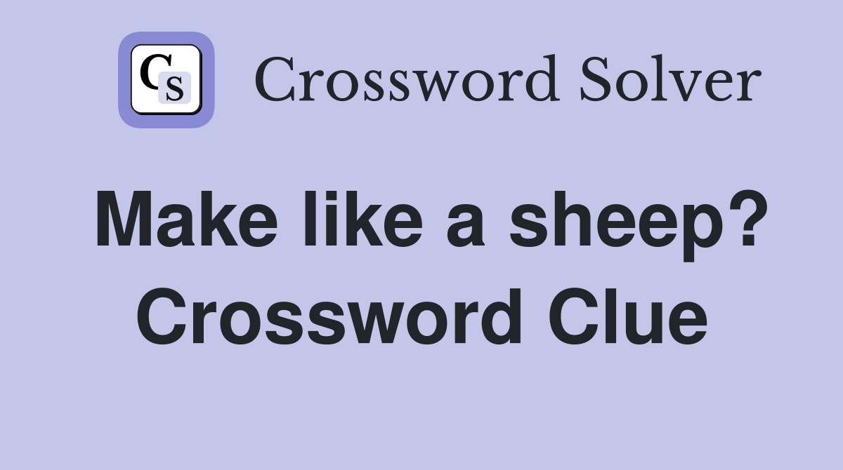 Make like a sheep? Crossword Clue