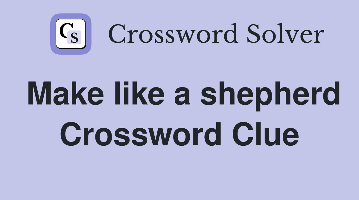 Make like a shepherd Crossword Clue