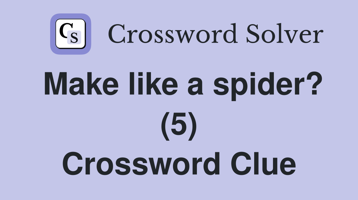 Make like a spider? (5) Crossword Clue