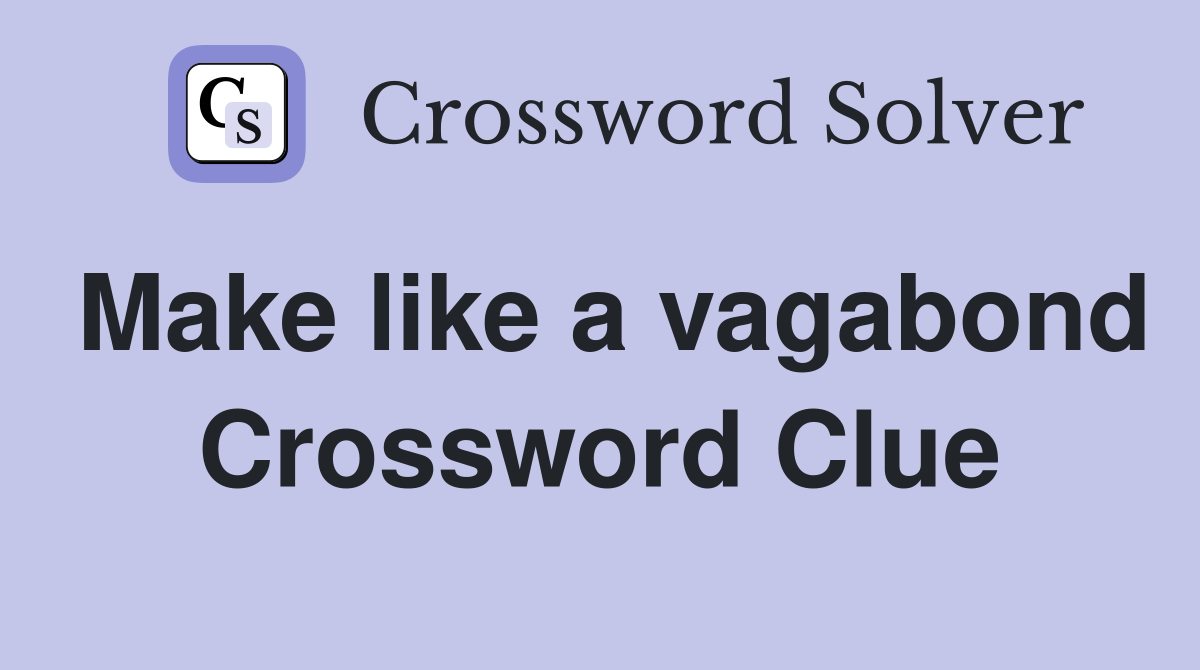 Make like a vagabond Crossword Clue
