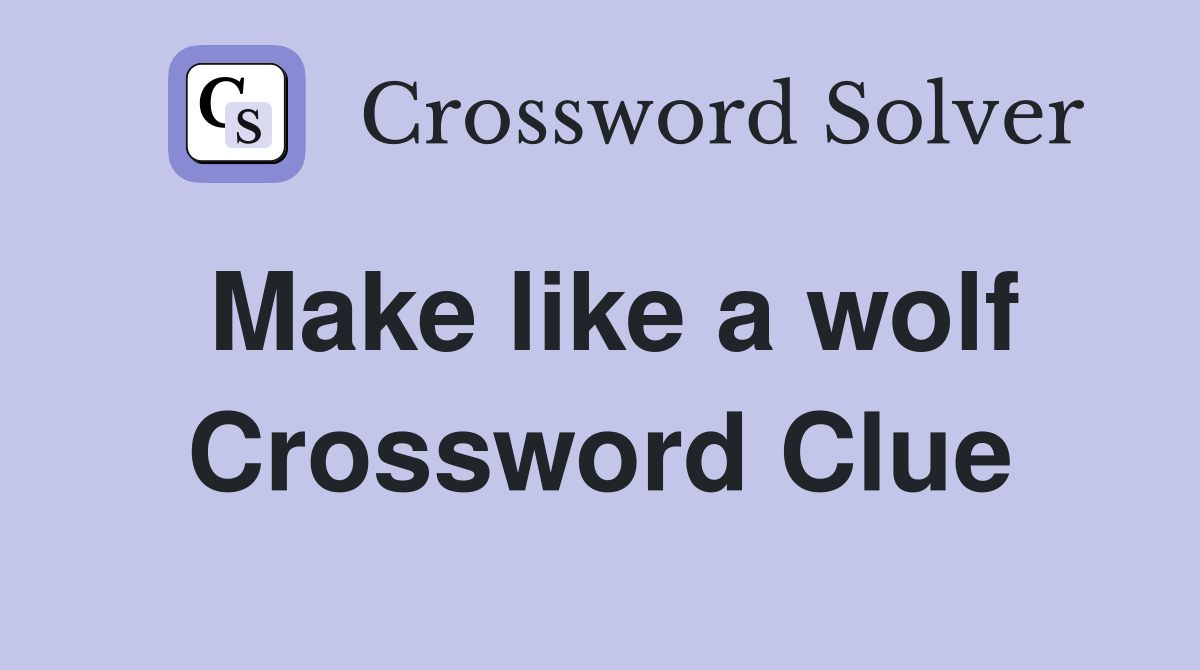 Make like a wolf Crossword Clue