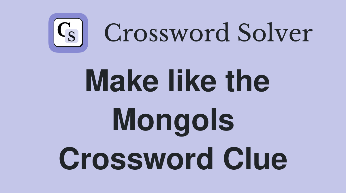 Make like the Mongols Crossword Clue