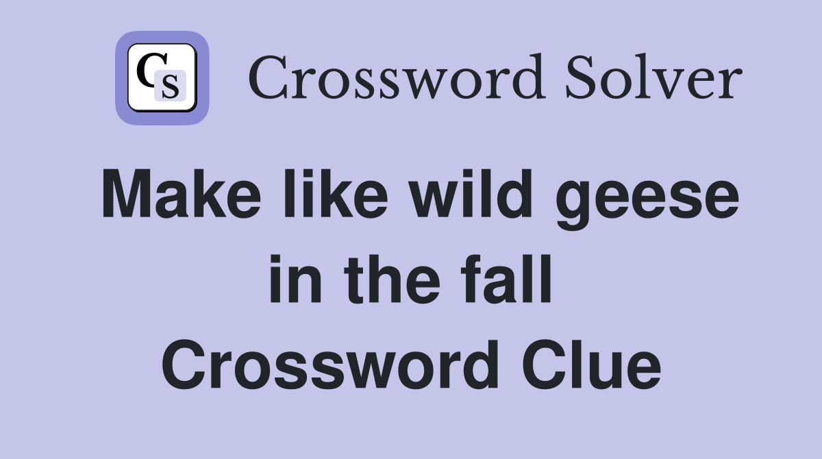 Make like wild geese in the fall Crossword Clue