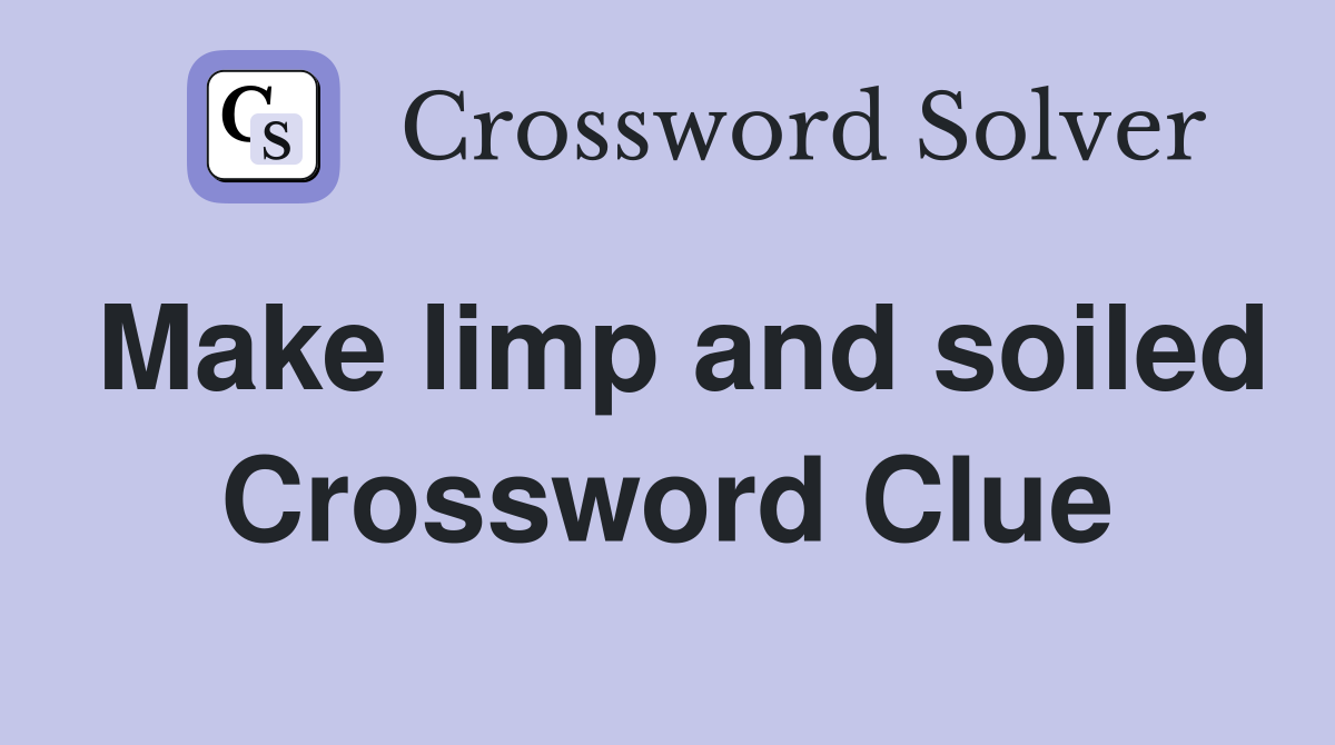 Make limp and soiled Crossword Clue