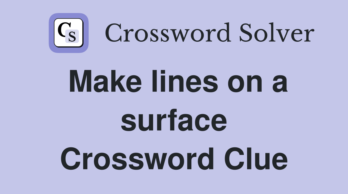 Make lines on a surface Crossword Clue