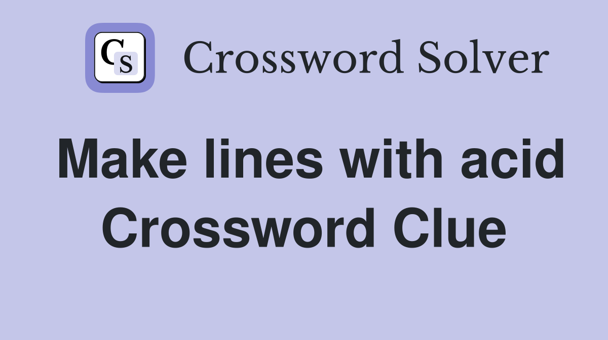 Make lines with acid Crossword Clue