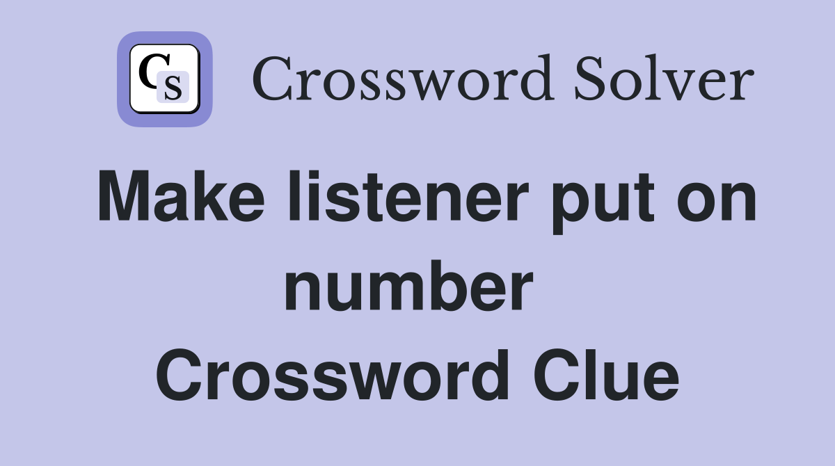 Make listener put on number  Crossword Clue