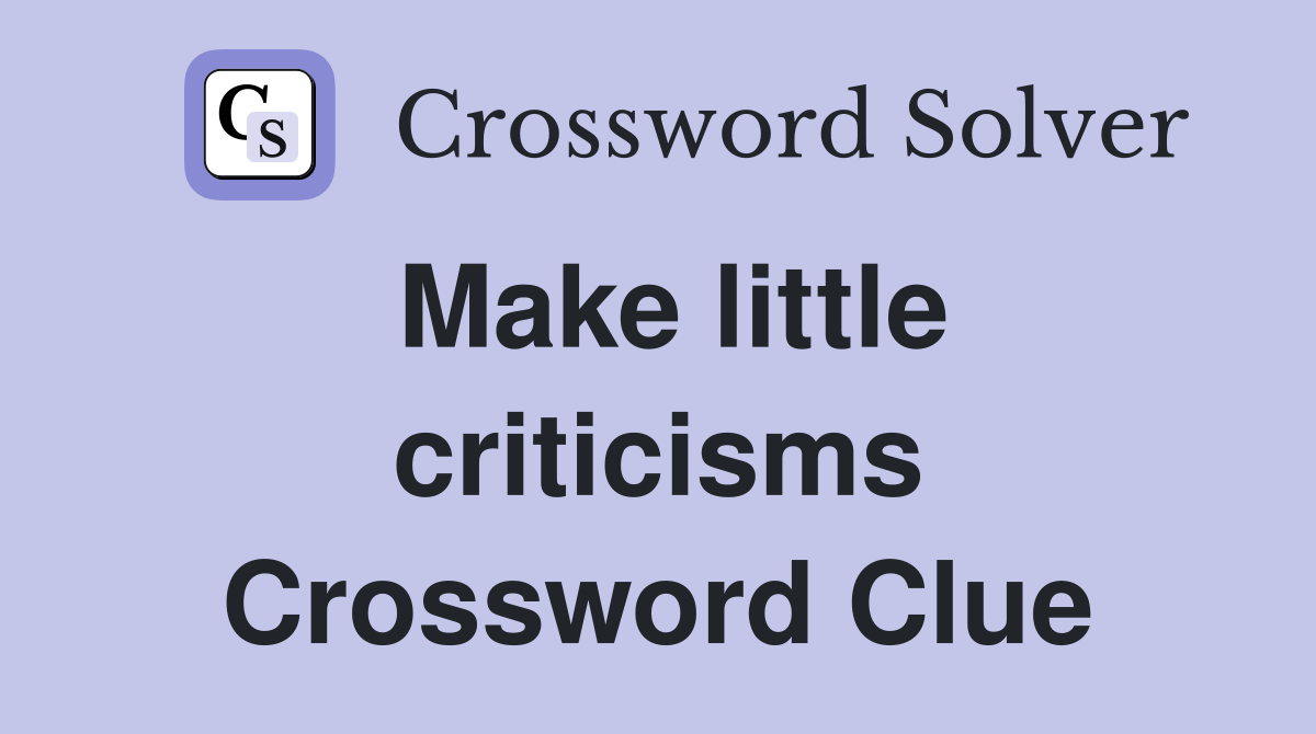Make little criticisms Crossword Clue
