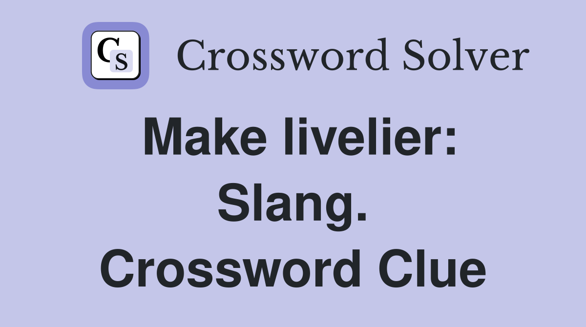 Make livelier: Slang. Crossword Clue