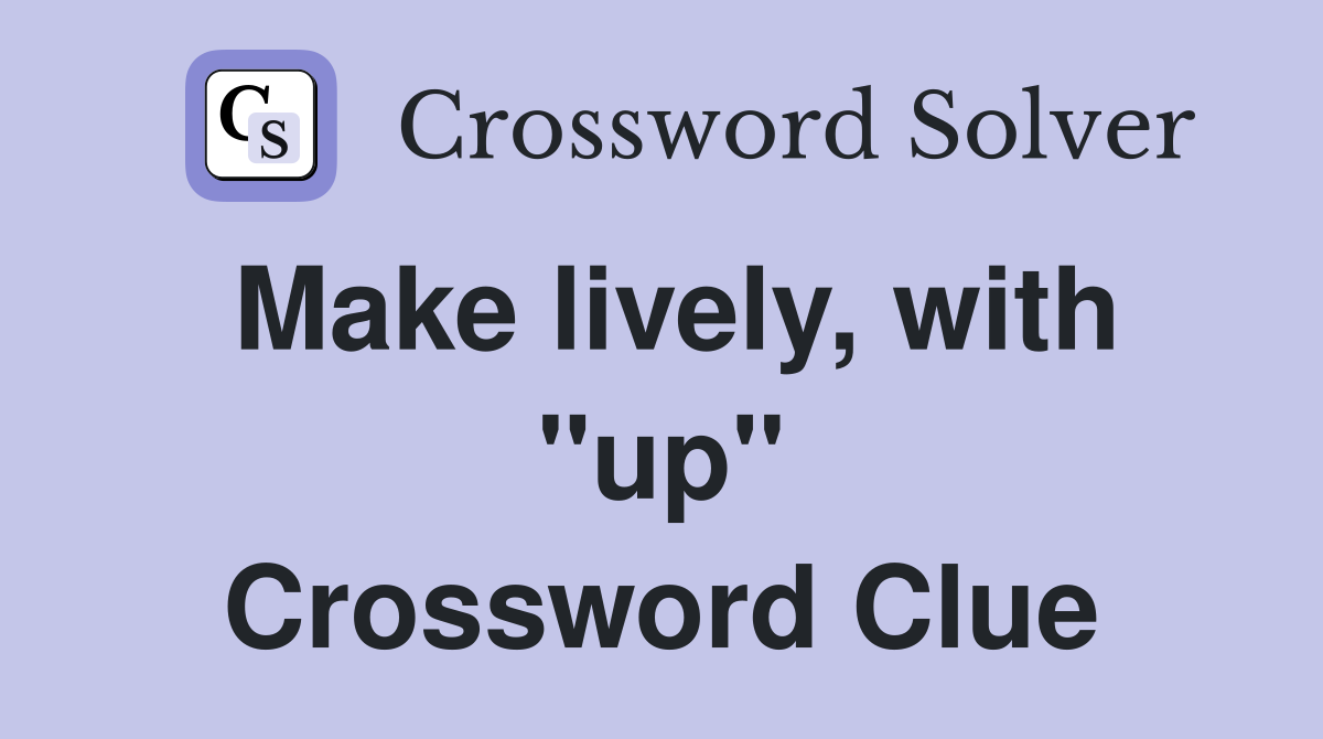 Make lively, with "up" Crossword Clue