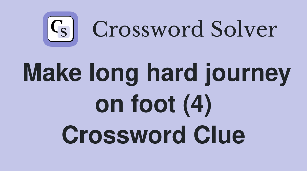 Make long hard journey on foot (4) Crossword Clue
