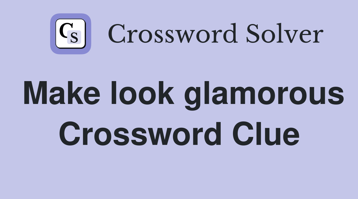 Make look glamorous Crossword Clue