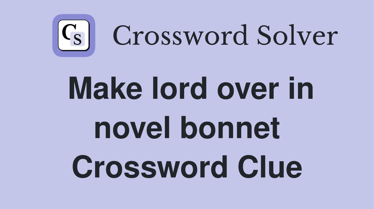 Make lord over in novel bonnet Crossword Clue