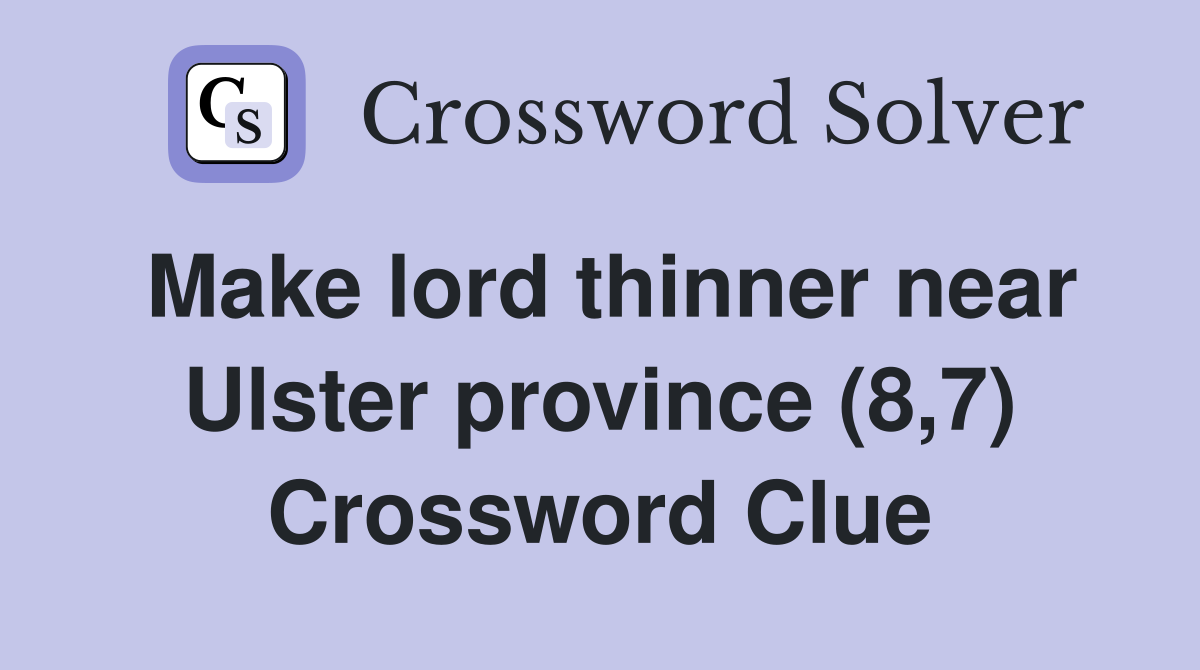 Make lord thinner near Ulster province (8,7) Crossword Clue