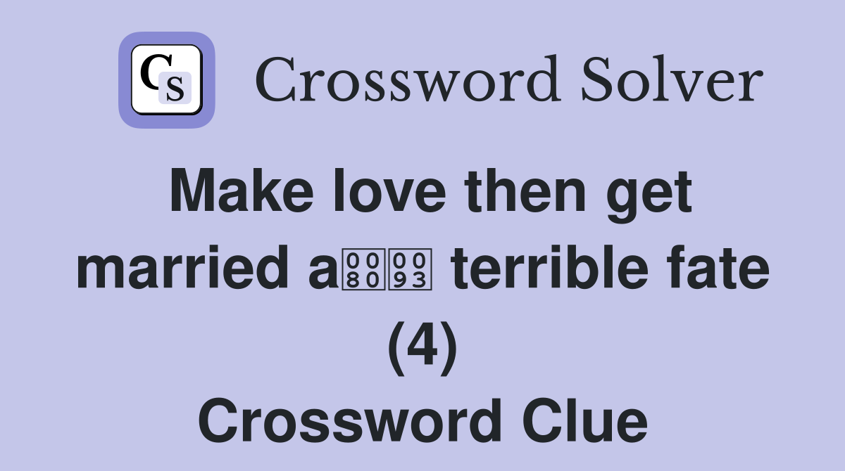 Make love then get married a terrible fate (4) Crossword Clue