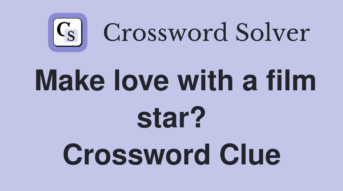 Make love with a film star? Crossword Clue