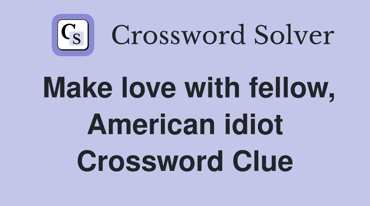 Make love with fellow, American idiot Crossword Clue