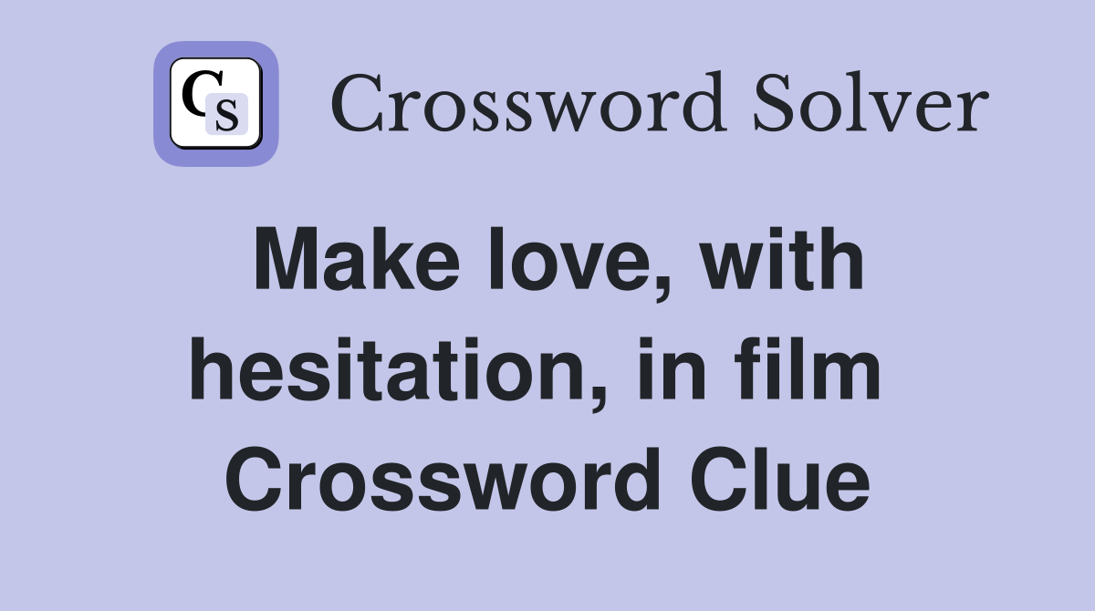 Make love, with hesitation, in film  Crossword Clue