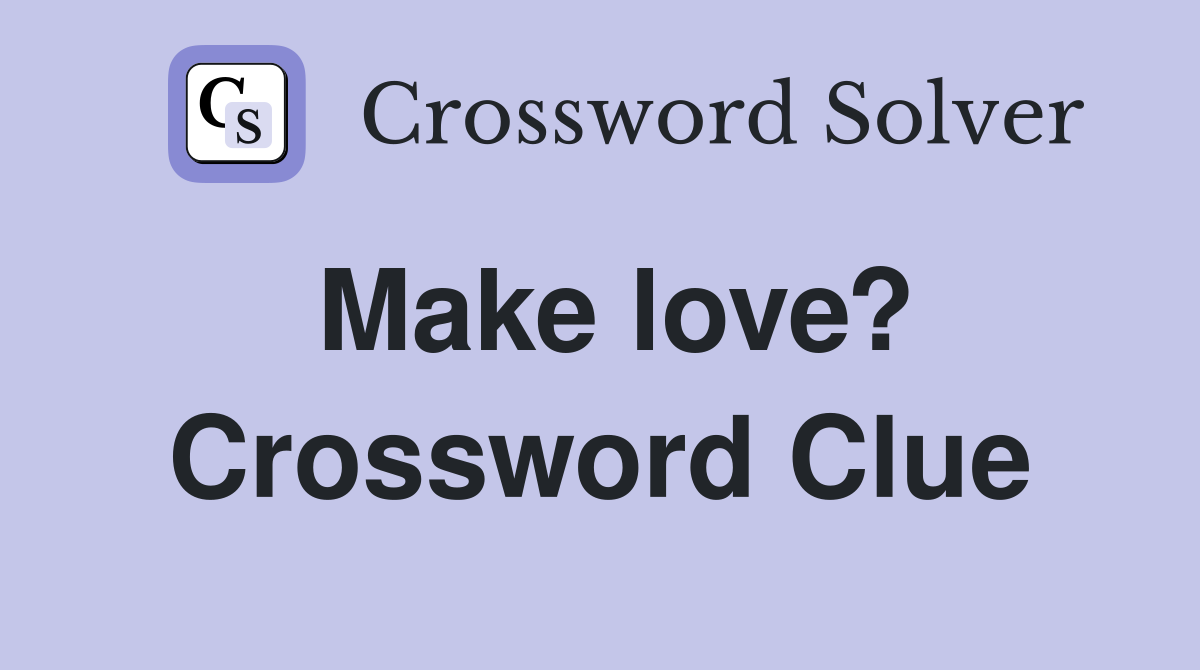 Make love? Crossword Clue