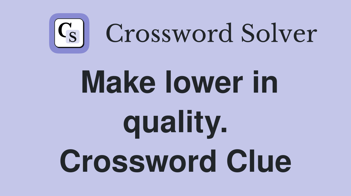 Make lower in quality. Crossword Clue