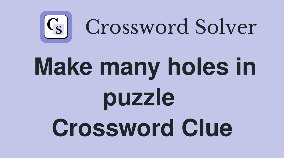 Make many holes in puzzle  Crossword Clue