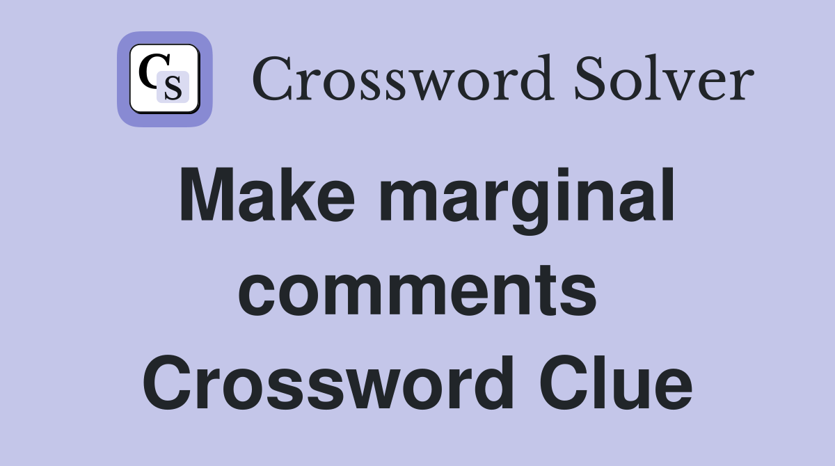 Make marginal comments Crossword Clue
