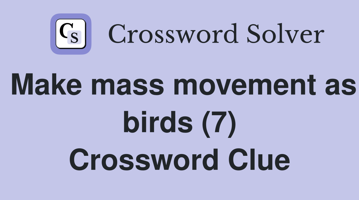 Make mass movement as birds (7) Crossword Clue