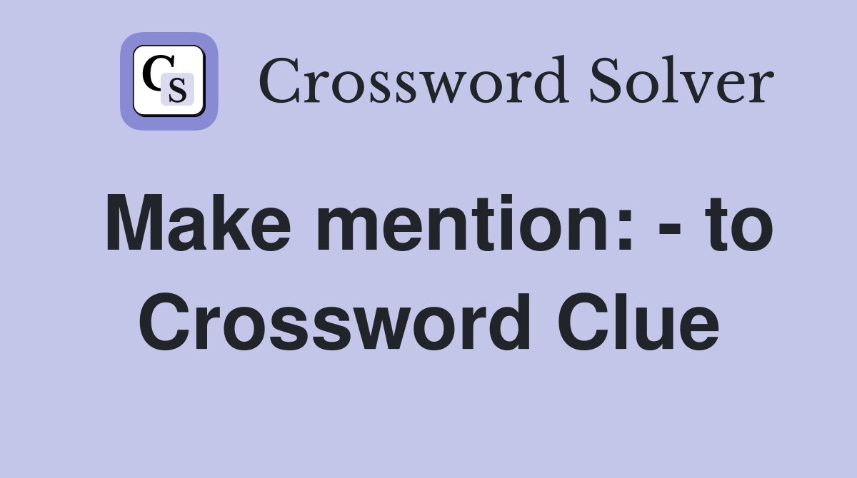 Make mention: - to Crossword Clue