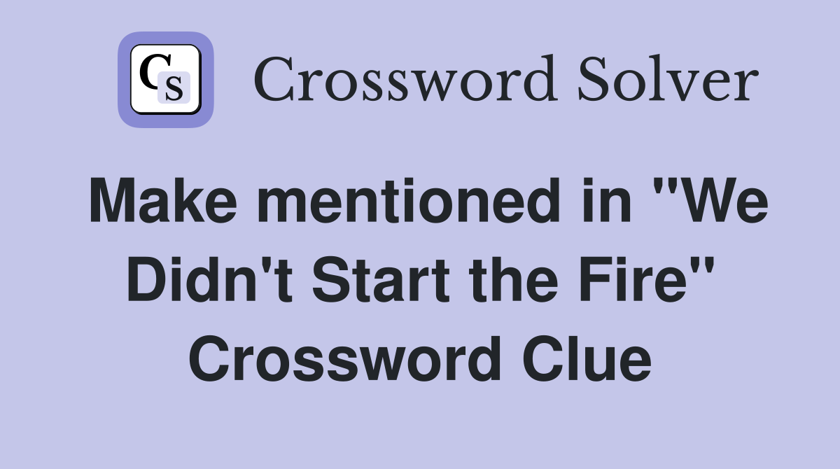 Make mentioned in "We Didn't Start the Fire" Crossword Clue