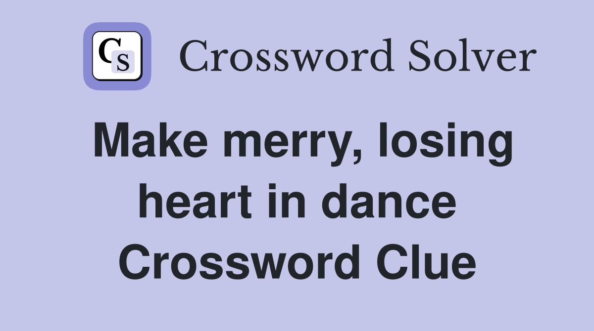 Make merry, losing heart in dance Crossword Clue
