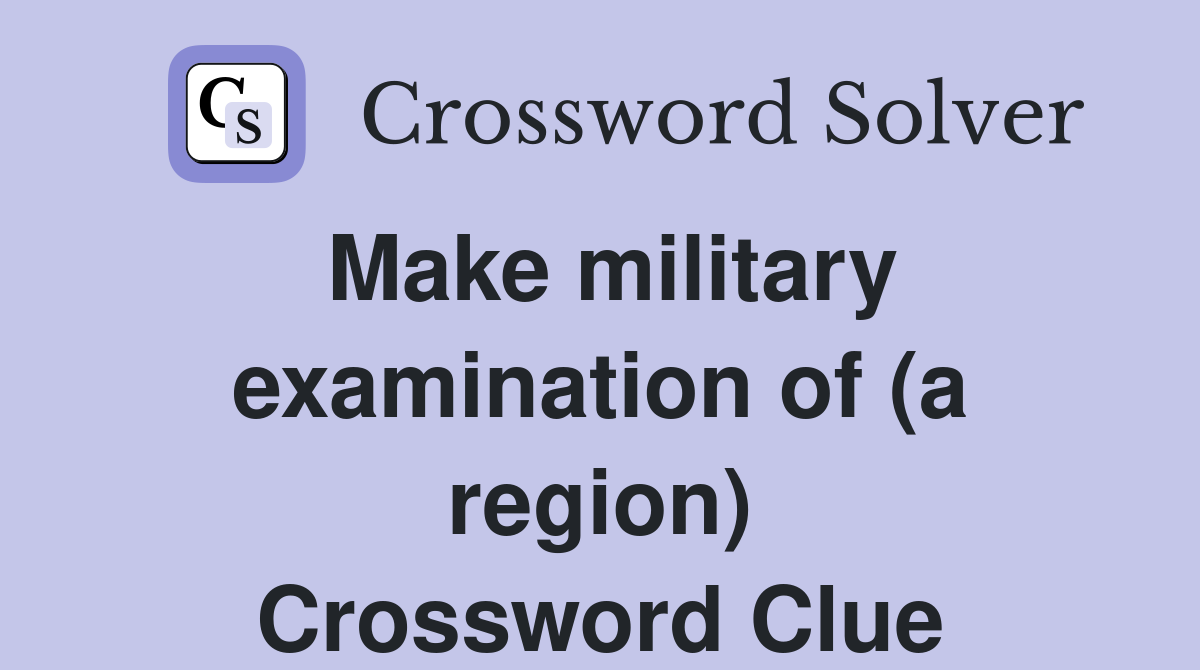 Make military examination of (a region) Crossword Clue