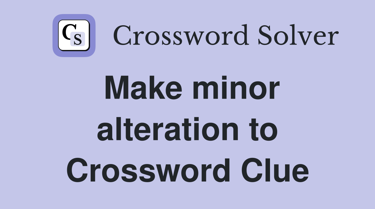 Make minor alteration to Crossword Clue