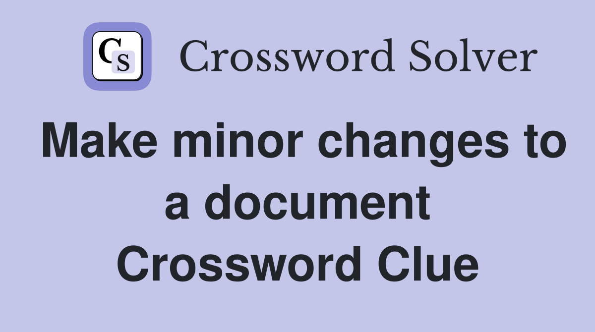 Make minor changes to a document Crossword Clue