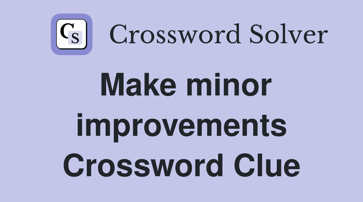 Make minor improvements Crossword Clue