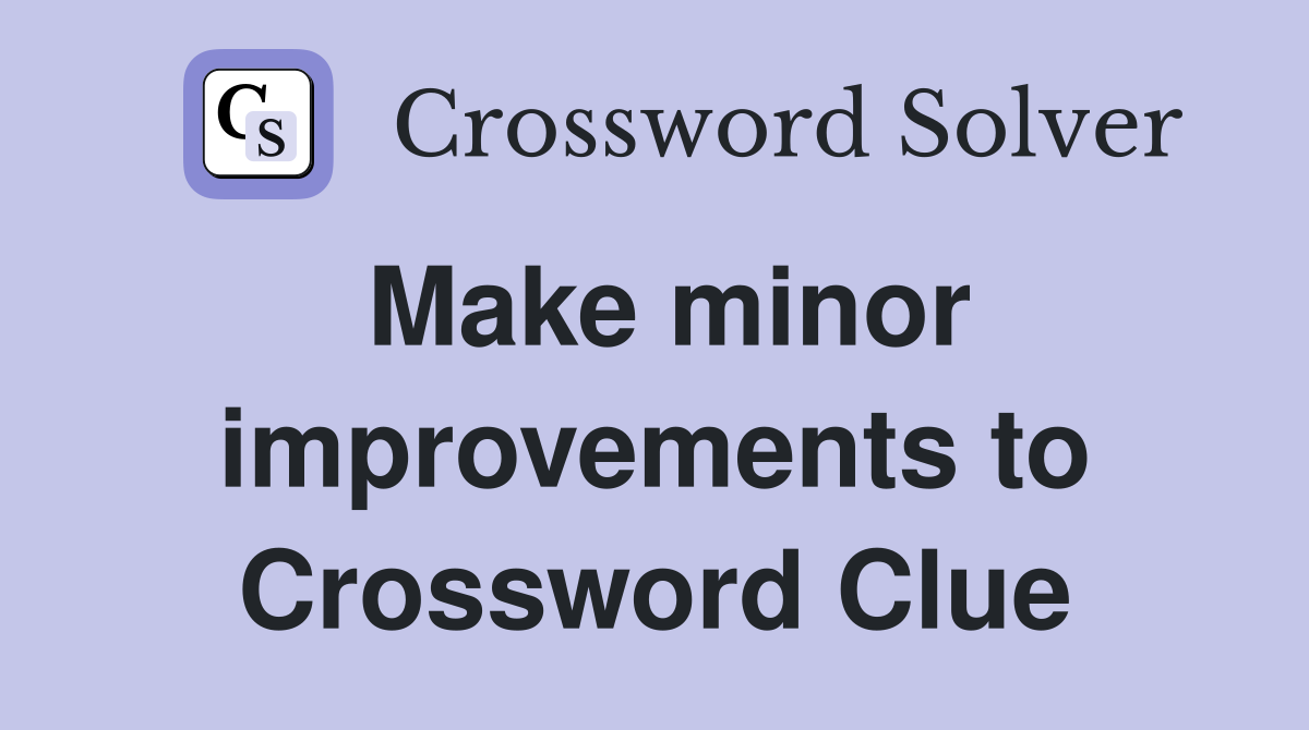 Make minor improvements to Crossword Clue