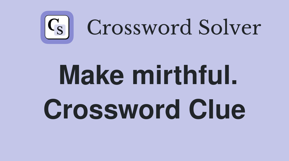 Make mirthful. Crossword Clue