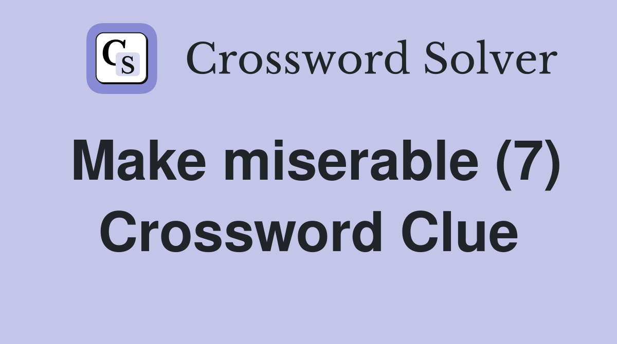 Make miserable (7) Crossword Clue