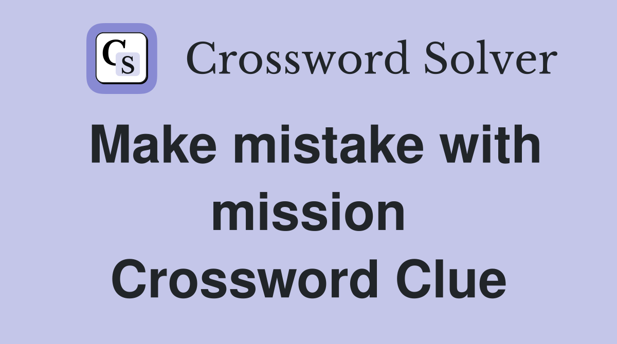 Make mistake with mission Crossword Clue